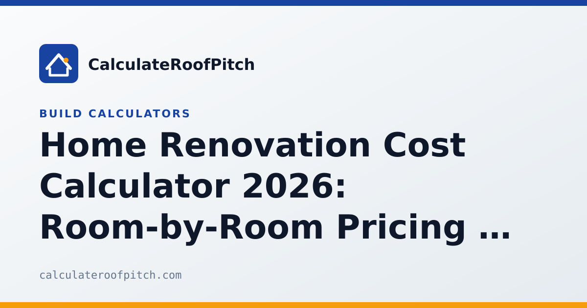 Home Renovation Cost Calculator 2026: Room-by-Room Pricing + Free Estimator