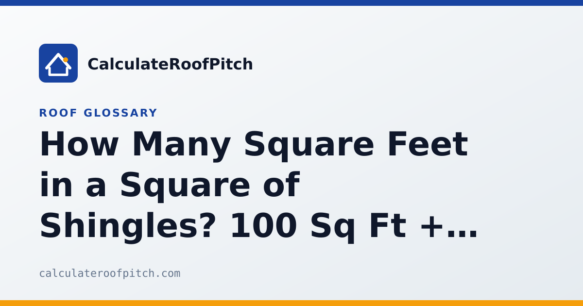 How Many Square Feet in a Square of Shingles? 100 Sq Ft + Bundle/Square ...