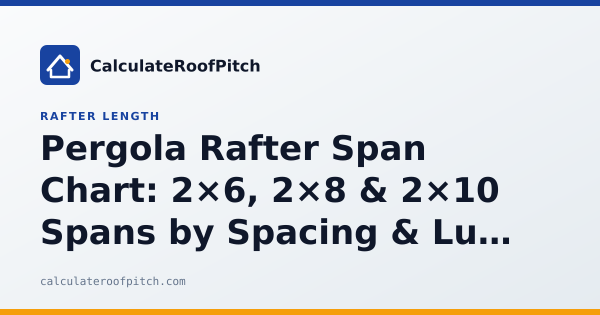 Pergola Rafter Span Chart: 2×6, 2×8 & 2×10 Spans by Spacing & Lumber Type