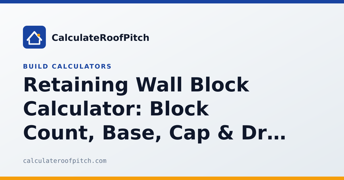 Retaining Wall Block Calculator: Block Count, Base, Cap & Drainage Specs